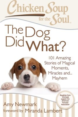 Chicken Soup for the Soul: The Dog Did What?: 101 Amazing Stories of Magical Moments, Miracles and... Mayhem, slide 1 of 1