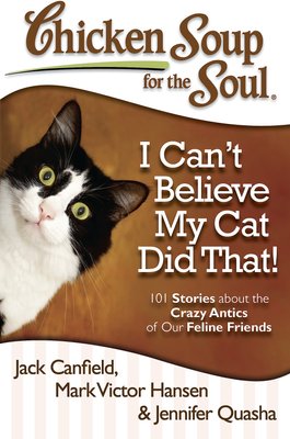 Chicken Soup for the Soul: I Can't Believe My Cat Did That!: 101 Stories about the Crazy Antics of Our Feline Friends, slide 1 of 1