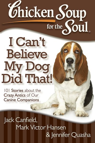 Chicken Soup for the Soul: I Can't Believe My Dog Did That!: 101 Stories about the Crazy Antics of Our Canine Companions slide 1 of 4