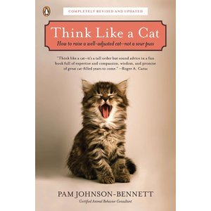 Think Like a Cat: How to Raise a Well-Adjusted Cat--Not a Sour Puss