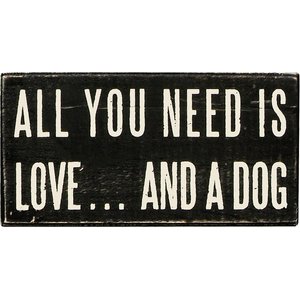 Primitives By Kathy "All You Need Is Love? & A Dog" Box Sign