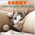 Sorry I Barfed on Your Bed (and Other Heartwarming Letters from Kitty)
