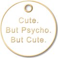 Trill Paws Cute but Psycho Personalized Dog & Cat ID Tag
